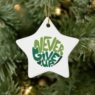 Never Give Up - Green Positive Hand Lettering Ceramic Ornament