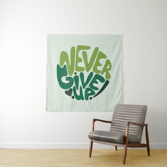 Never Give Up - Green Positive Hand Lettering Tapestry (In Situ)