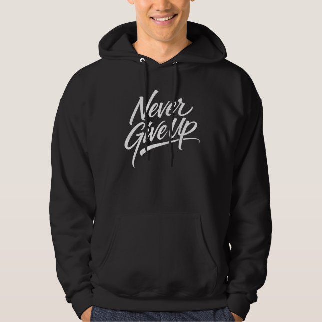 Never Give Up – Hand Lettered Calligraphy Hoodie (Front)