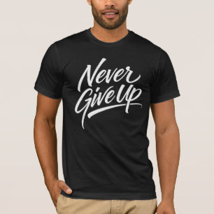 Never Give Up – Hand Lettered Calligraphy T-Shirt