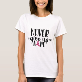 Never Give Up Hope. Breast Cancer. T-Shirt