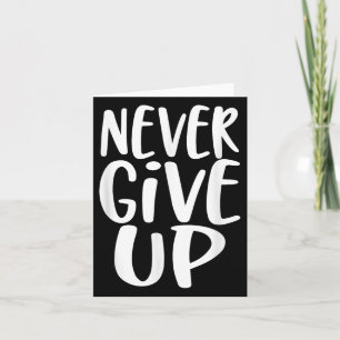 Never Give Up Inspirational Motivational Card