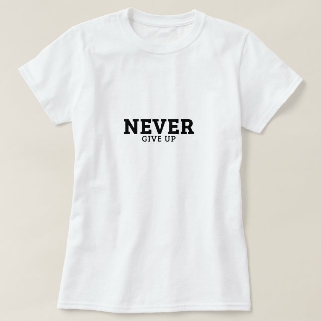Never give up - Inspirational quote T-Shirt (Design Front)
