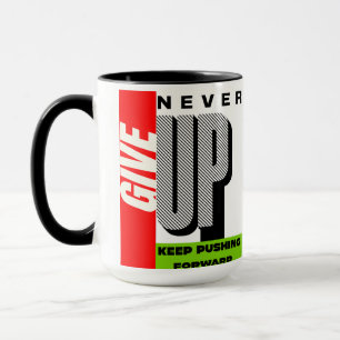 never give up keep pushing forward tea mug