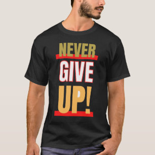 Never Give up man stylish T-Shirt