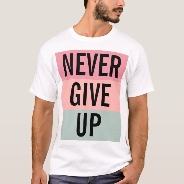 Never Give Up Mens Elegant Modern Trendy Template T-Shirt (Front)