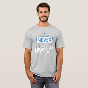NEVER GIVE UP, Motivated Quote T-Shirt