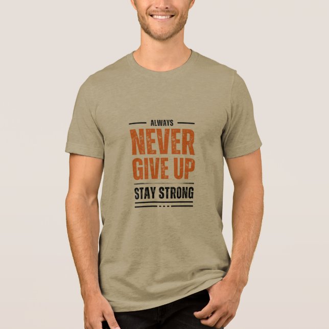 NEVER GIVE UP – Motivational Khaki T-Shirt Tri-Blend Shirt (Front)