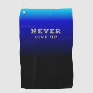 Never Give Up Motivational Never Give Up Golf Towel