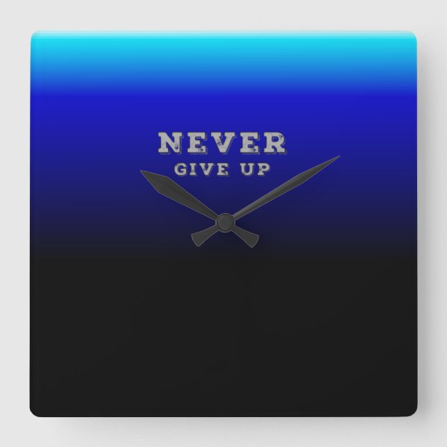 Never Give Up Motivational Never Give Up Square Wall Clock (Front)