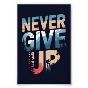 Never Give Up motivational Photo Print