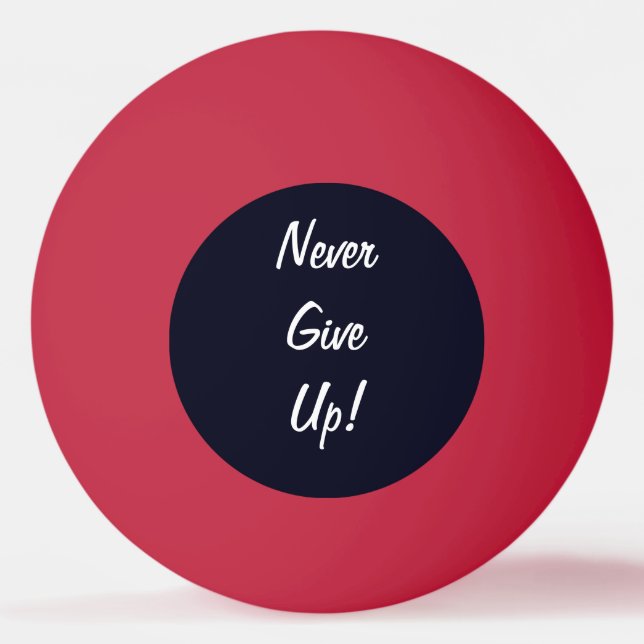 Never Give Up! Motivational Ping Pong Ball (Front)