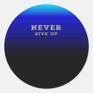 Never Give Up Motivational Quote Classic Round Sticker