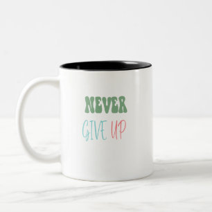 Never Give Up Motivational quote Two-Tone Coffee Mug