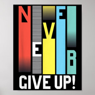 Never Give Up - Motivational S Colourful Never Giv Poster