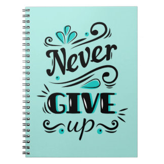 Never Give Up Motivational Spiral Notebook