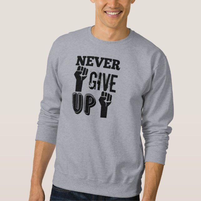 Never Give Up Motivational Sweatshirt – Strong  (Front)