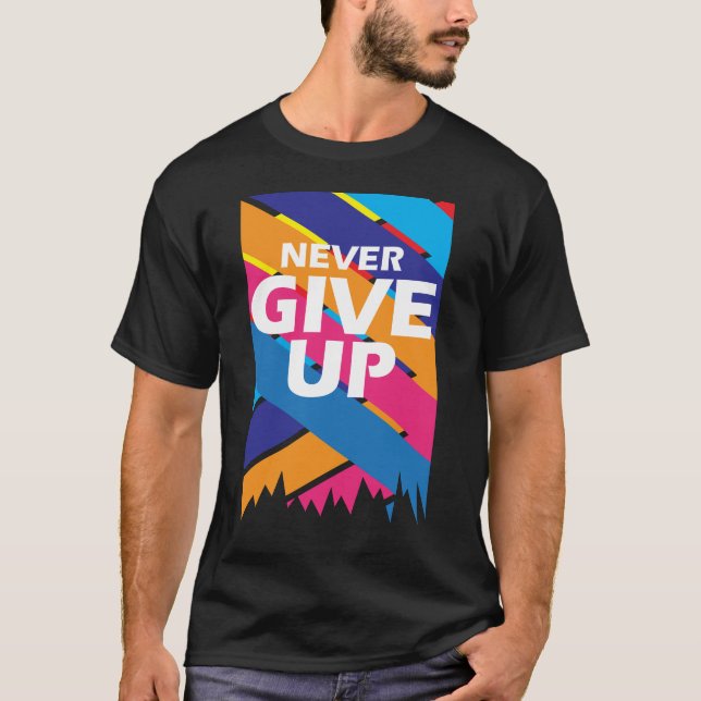 Never Give Up Motivational T-Shirt – Inspirational (Front)