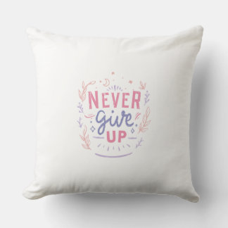 Never Give Up Motivational Throw Pillow
