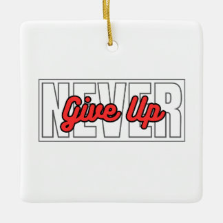 Never Give Up Motivational Typography Quotes Ceramic Ornament