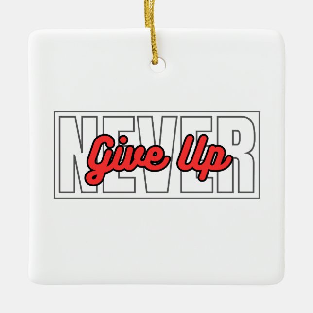 Never Give Up Motivational Typography Quotes Ceramic Ornament (Front)