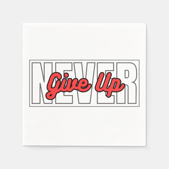 Never Give Up Motivational Typography Quotes Napkin (Front)
