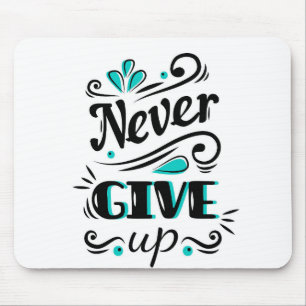 Never Give Up Mouse Pad