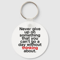 Never give up on something that you can't go a day