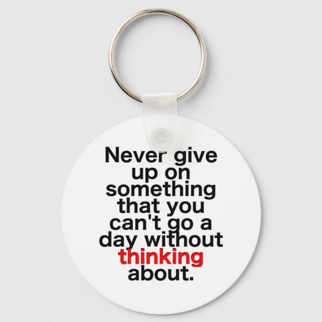Never give up on something that you can't go a day key ring (Front)
