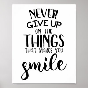 Never Give Up On The Things That Makes You Smile Poster