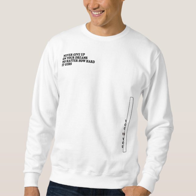 Never Give Up On Your Dreame Sweatshirt (Front)