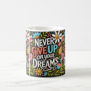 Never Give Up on Your Dreams  Coffee Mug
