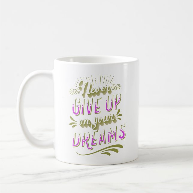 NEVER GIVE UP ON YOUR DREAMS COFFEE MUG (Left)