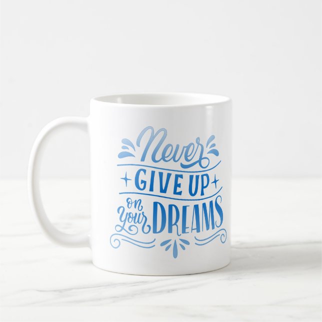 never give up on your dreams coffee mug (Left)