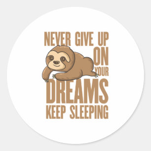 Never Give Up ON Your Dreams Funny Sloth Classic Round Sticker