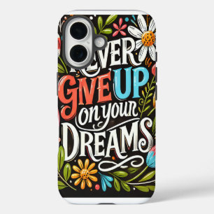 never give up on your dreams iPhone 16 case