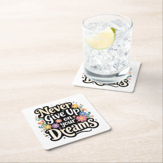 Never Give Up On Your Dreams Square Paper Coaster
