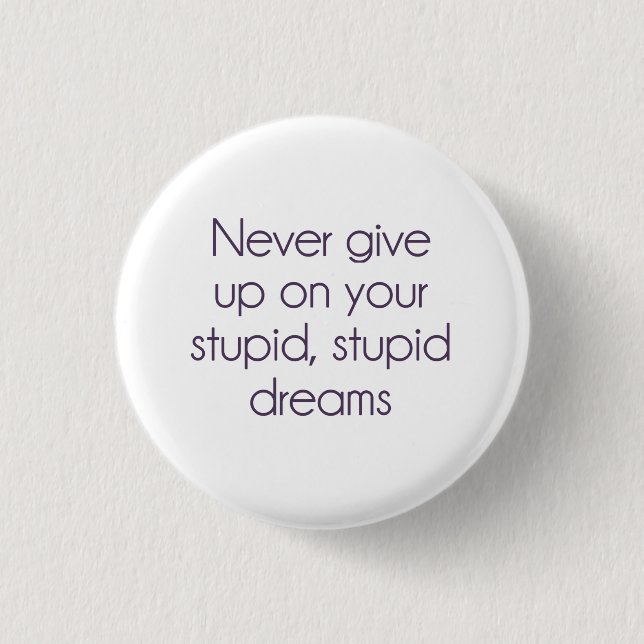 Never Give Up On Your Stupid Dreams 3 Cm Round Badge (Front)