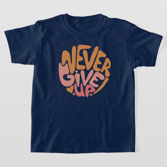 Never Give Up - Pink and Orange Daily Motivational T-Shirt (Laydown)