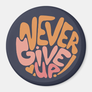 Never Give Up - Pink and Orange Dark Motivational Magnet