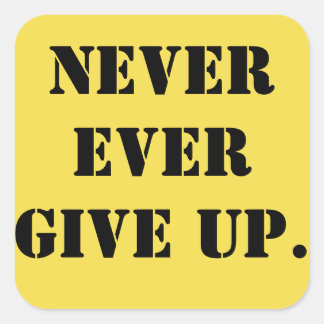 NEVER GIVE UP! SQUARE STICKER