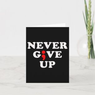 Never Give Up Suicide Awareness Semicolon Card