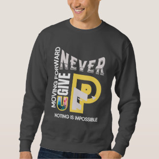 NEVER GIVE UP SWEATSHIRT