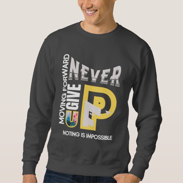 NEVER GIVE UP SWEATSHIRT (Front)