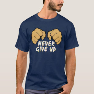 Never Give Up T-Shirt