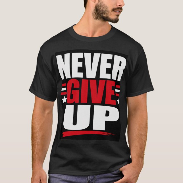 Never Give Up T-Shirt (Front)