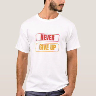 Never Give Up T-Shirt
