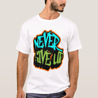 Never Give Up T-Shirt