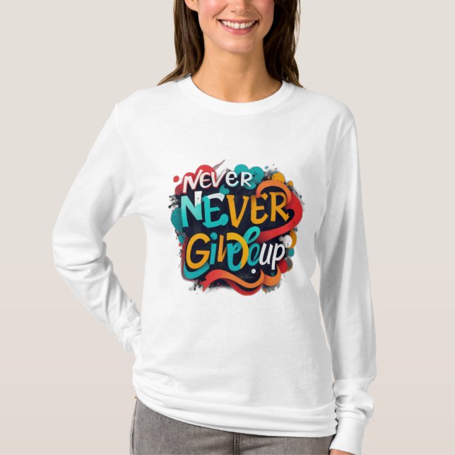 Never give up T-Shirt (Front)