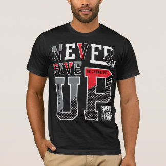 Never Give Up  T-Shirt